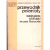 Przewodnik polonisty. Biblioteki, bibliografie, muzea literackie