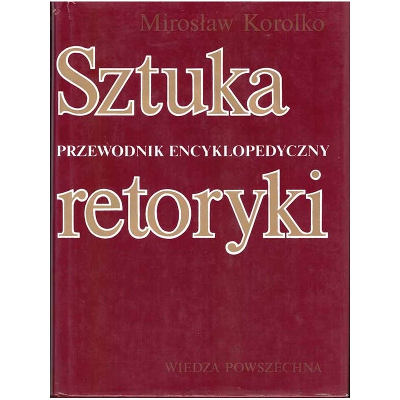 Sztuka retoryki. Przewodnik encyklopedyczny Sztuka retoryki. Przewodnik encyklopedyczny