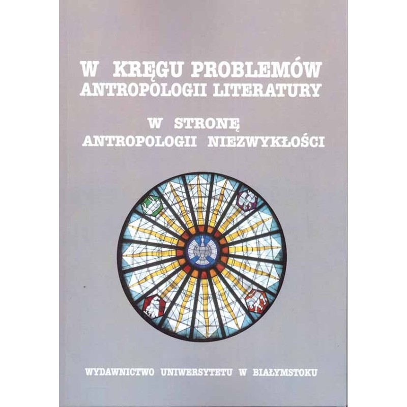 W kręgu problemów antropologii literatury. W stronę antropologii niezwykłości