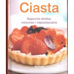 Ciasta bajecznie słodkie, owocowe i niepowtarzalne