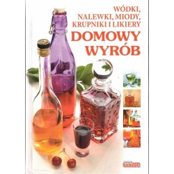 Wódki, nalewki, miody, krupniki i likiery DOMOWY WYRÓB