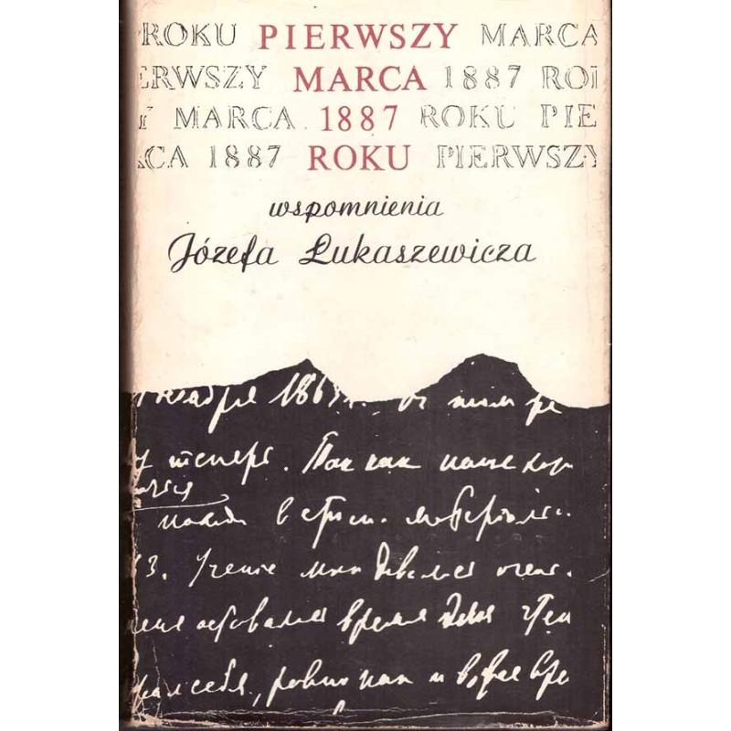 Pierwszy marca 1887 roku. Wspomnienia Józefa Łukaszewicza