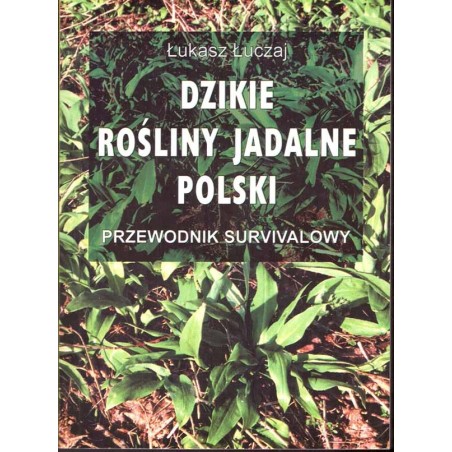 Dzikie rośliny jadalne Polski. Przewodnik survivalowy