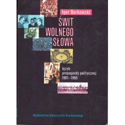 Świt wolnego słowa. Język propagandy politycznej 1981-1995