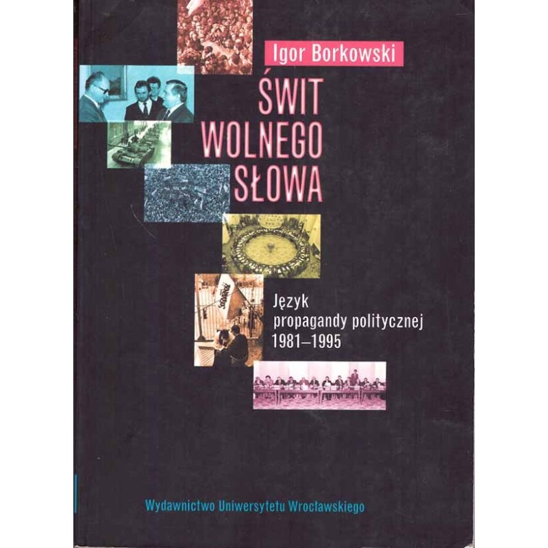 Świt wolnego słowa. Język propagandy politycznej 1981-1995