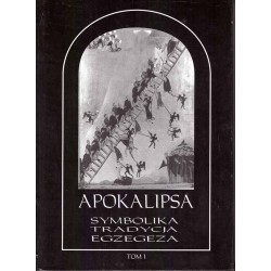 Apokalipsa. Symbolika, tradycja, egzegeza. T. I