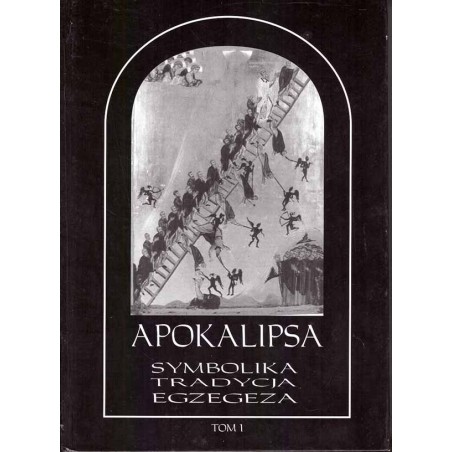 Apokalipsa. Symbolika, tradycja, egzegeza. T. I