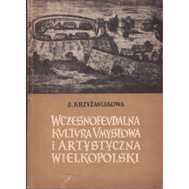 Wczesnofeudalna kultura umysłowa i artystyczna Wielkopolski Wczesnofeudalna kultura umysłowa i artystyczna Wielkopolski