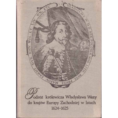 Podróż królewicza Władysława Wazy do krajów Europy Zachodniej w latach 1624-1625