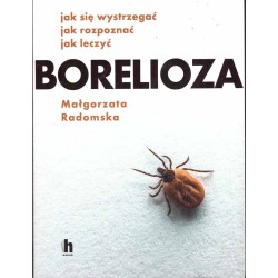 Borelioza. Jak się wystrzegać, jak rozpoznać, jak leczyć