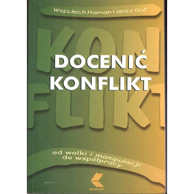 Docenić konflikt. Od walki i manipulacji do współpracy Docenić konflikt. Od walki i manipulacji do współpracy