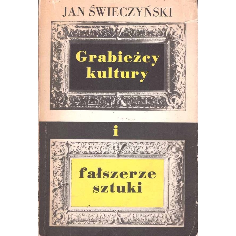 Grabieżcy kultury i fałszerze sztuki Grabieżcy kultury i fałszerze sztuki