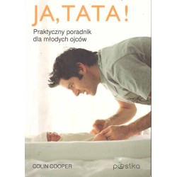 Ja, tata! Praktyczny poradnik dla młodych ojców