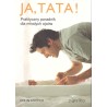 Ja, tata! Praktyczny poradnik dla młodych ojców Ja, tata! Praktyczny poradnik dla młodych ojców