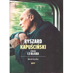 Ryszard Kapuściński z daleka i z bliska