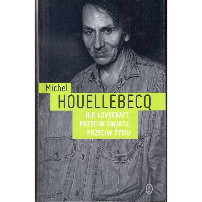 H. P. Lovecraft. Przeciw światu, przeciw życiu