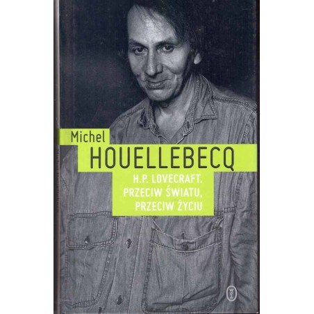 H. P. Lovecraft. Przeciw światu, przeciw życiu