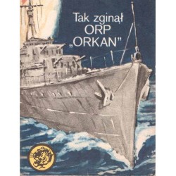 Seria "Żołty Tygrys": Tak zginął ORP "Orkan"