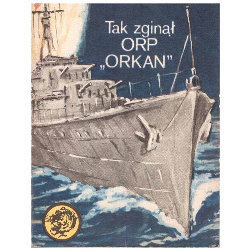 Seria "Żołty Tygrys": Tak zginął ORP "Orkan"