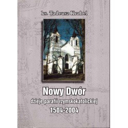 Nowy Dwór. Dzieje parafii rzymskokatolickiej 1504-2004