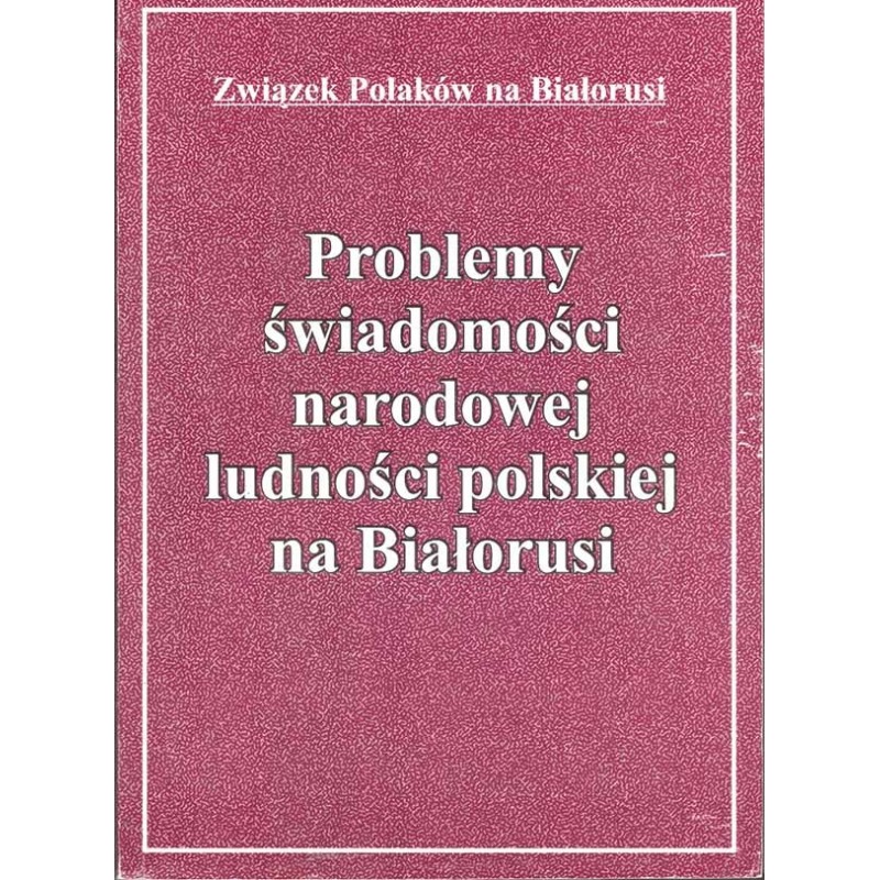 Problemy świadomości narodowej ludności polskiej na Białorusi