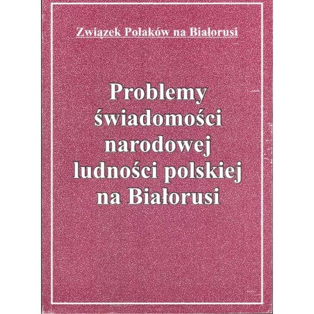 Problemy świadomości narodowej ludności polskiej na Białorusi
