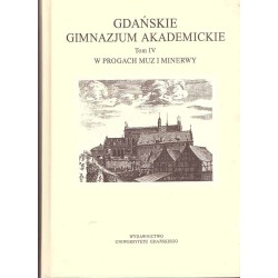 Gdańskie Gimnazjum Akademickie. Tom IV: W progach Muz i Minerwy